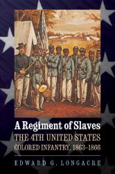 A Regiment of Slaves : The 4th United States Colored Infantry, 1863-1866