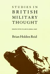 Studies in British Military Thought : Debates with Fuller and Liddell Hart