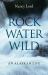 Rock, Water, Wild : An Alaskan Life