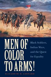 Men of Color to Arms! : Black Soldiers, Indian Wars, and the Quest for Equality