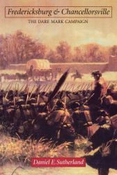 Fredericksburg and Chancellorsville : The Dare Mark Campaign