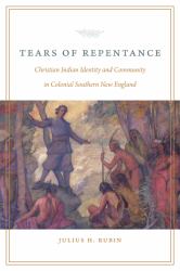 Tears of Repentance : Christian Indian Identity and Community in Colonial Southern New England