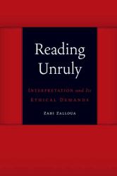 Reading Unruly : Interpretation and Its Ethical Demands