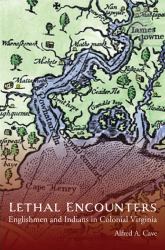 Lethal Encounters : Englishmen and Indians in Colonial Virginia