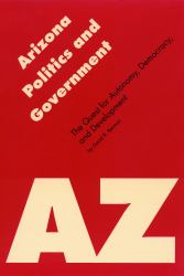 Arizona Politics and Government : The Quest for Autonomy, Democracy, and Development