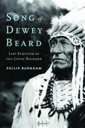 Song of Dewey Beard : Last Survivor of the Little Bighorn