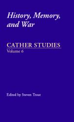 Cather Studies, Volume 6 : History, Memory, and War