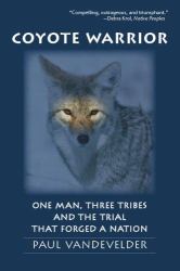 Coyote Warrior : One Man, Three Tribes, and the Trial That Forged a Nation