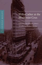 Cather Studies, Volume 11 : Willa Cather at the Modernist Crux