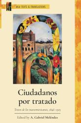 Ciudadanos Por Tratado : Textos de Los Nuevomexicanos, 1846?1925