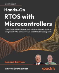 Hands-On RTOS with Microcontrollers : Create High-Performance, Real-Time Embedded Systems Using FreeRTOS, STM32 MCUs and SEGGER Debug Tools