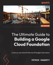The Ultimate Guide to Building a Google Cloud Foundation : A One-On-one Tutorial with One of Google's Top Trainers