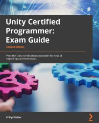 Unity Certified Programmer Exam Guide : Pass the Unity Certification Exam with the Help of Expert Tips and Techniques