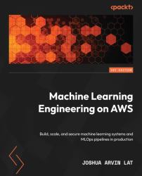 Machine Learning Engineering on AWS : Build, Scale, and Secure Machine Learning Systems and MLOps Pipelines in Production