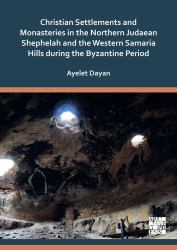 Christian Settlements and Monasteries in the Northern Judaean Shephelah and the Western Samaria Hills During the Byzantine Period