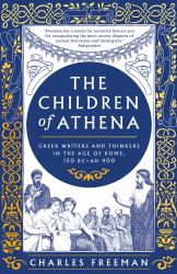 The Children of Athena : Greek Writers and Thinkers in the Age of Rome, 150 BC-AD 400