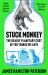 Stuck Monkey : The Deadly Planetary Cost of the Things We Love