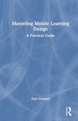 Mastering Mobile Learning Design : A Practical Guide
