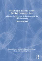 Teaching to Exceed in the English Language Arts : A Justice, Inquiry, and Action Approach for 6-12 Classrooms