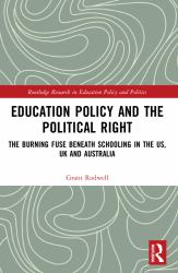 Education Policy and the Political Right : The Burning Fuse Beneath Schooling in the US, UK and Australia