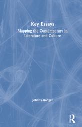 Key Essays : Mapping the Contemporary in Literature and Culture