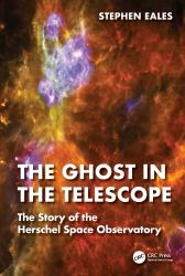 The Ghost in the Telescope : The Story of the Herschel Space Observatory