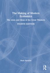 The Making of Modern Economics : The Lives and Ideas of the Great Thinkers