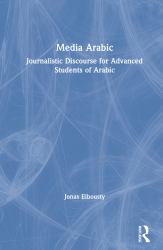 Media Arabic : Journalistic Discourse for Advanced Students of Arabic