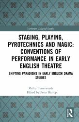 Staging Playing Pyrotechnics and Magic : Conventions of Performance in Early English Theatre