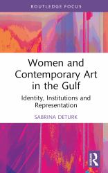 Women and Contemporary Art in the Gulf : Identity, Institutions and Representation