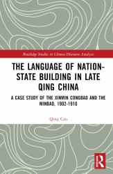 The Language of Nation-State Building in Late Qing China : A Case Study of the Xinmin Congbao and the Minbao, 1902-1910