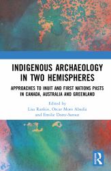 Indigenous Archaeology in Two Hemispheres : Approaches to Inuit and First Nations Pasts in Canada, Australia and Greenland