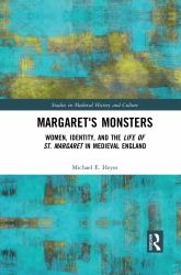 Margaret's Monsters : Women, Identity, and the Life of St. Margaret in Medieval England