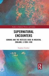 Supernatural Encounters : Demons and the Restless Dead in Medieval England, C. 1050-1450