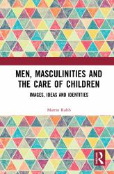 Men Masculinities and the Care of Children