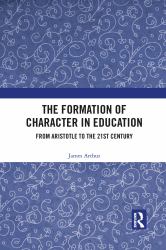 The Formation of Character in Education : From Aristotle to the 21st Century
