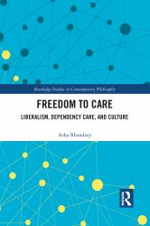 Freedom to Care : Liberalism, Dependency Care, and Culture