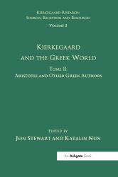 Volume 2, Tome II: Kierkegaard and the Greek World - Aristotle and Other Greek Authors