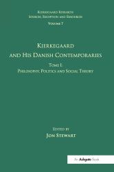 Volume 7 Tome I : Kierkegaard and His Danish Contemporaries - Philosophy Politics and Social Theory