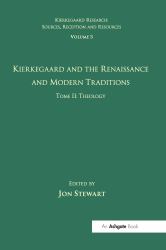 Volume 5 Tome II : Kierkegaard and the Renaissance and Modern Traditions - Theology