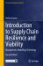 Introduction to Supply Chain Resilience and Viability : Management, Modelling, Technology