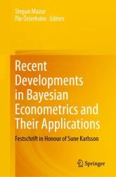 Recent Developments in Bayesian Econometrics and Their Applications : Festschrift in Honour of Sune Karlsson