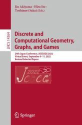 Discrete and Computational Geometry, Graphs, and Games : 24th Japanese Conference, JCDCGGG 2022, Virtual Event, September 9-11, 2022, Revised Selected Papers