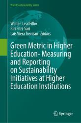 Green Metric in Higher Education- Measuring and Reporting on Sustainability Initiatives at Higher Education Institutions