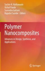 Polymer Nanocomposites : Advances in Design, Synthesis, and Applications