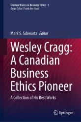 Wesley Cragg : A Canadian Business Ethics Pioneer: A Collection of His Best Works