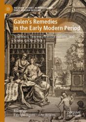 Galen's Remedies in the Early Modern Period : Theories, Traditions and Trades, 1400-1750
