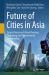 Future of Cities in Asia : Future Direction of Urban Planning, Technology and Environmental Sustainability