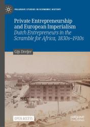 Private Entrepreneurship and European Imperialism : Dutch Entrepreneurs in the Scramble for Africa, 1830s-1910s