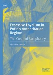 Excessive Loyalism in Putin's Authoritarian Regime : The Costs of Sycophancy